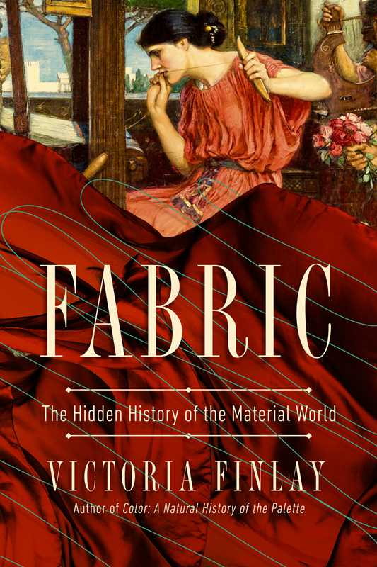 Fabric: The Hidden History of the Material World, by Victoria Finlay