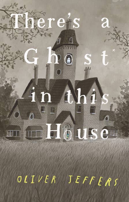 There's a Ghost in This House, by Oliver Jeffers